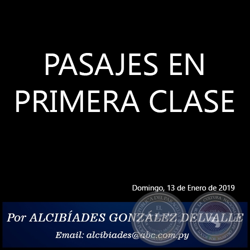 PASAJES EN PRIMERA CLASE - Por ALCIBÍADES GONZÁLEZ DELVALLE - Domingo, 13 de Enero de 2019